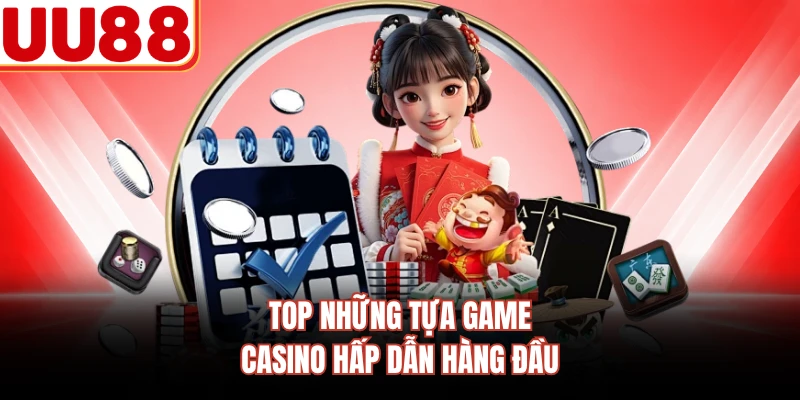 Top những tựa game casino hấp dẫn hàng đầu 